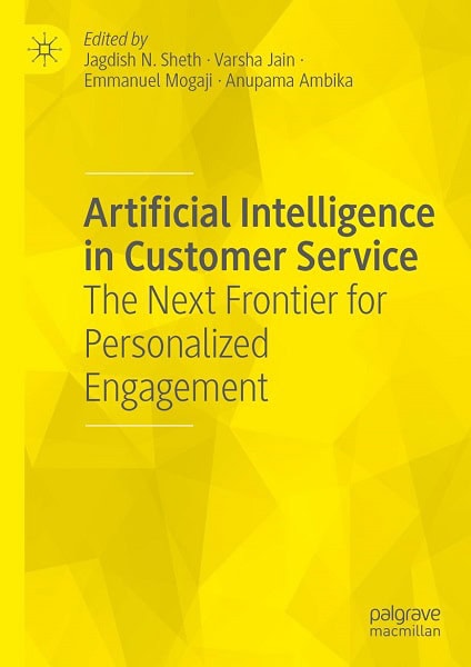 Artificial Intelligence in Customer Service The Next Frontier for Personalized Engagement by Jagdish N. Sheth, Varsha Jain, Emmanuel Mogaji, and Anupama Ambika