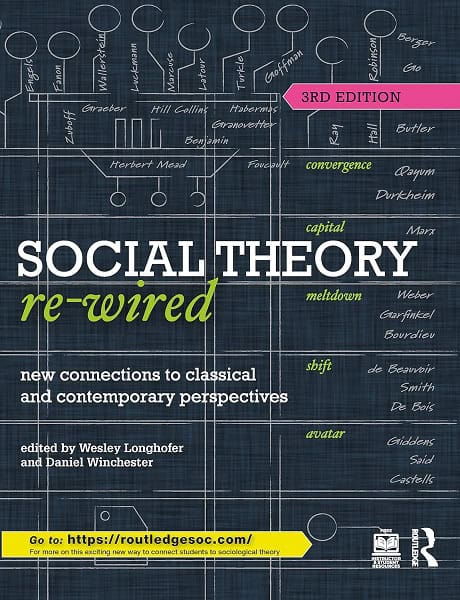 Social Theory Re-Wired: New Connections to Classical and Contemporary Perspectives by Wes Longhofer and Daniel Winchester